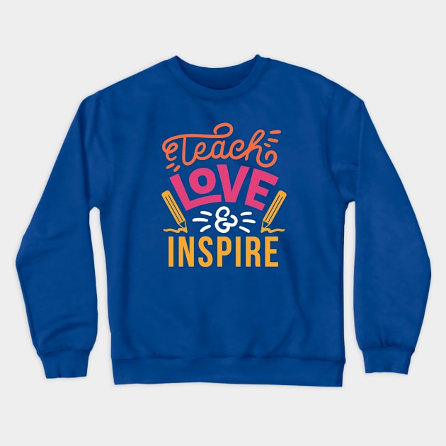 Teach, Love & Inspire // School Teacher Pride // Proud Teacher Crewneck Sweatshirt by SLAG_Creative